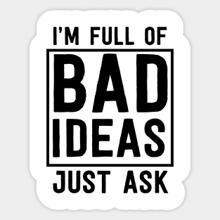 I'm full of bad ideas Sticker